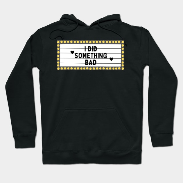 I Did Something Bad (Taylor Swift) Hoodie by ThePureAudacity